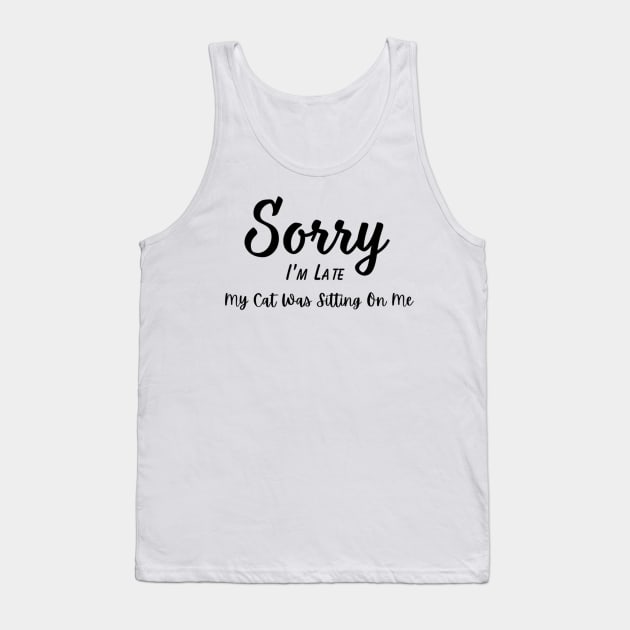 Funny Cat Lover Tee "Sorry I'm Late, My Cat Was Sitting On Me" T-Shirt, Comfy Cotton Top, Unique Gift for Cat Moms Tank Top by TeeGeek Boutique